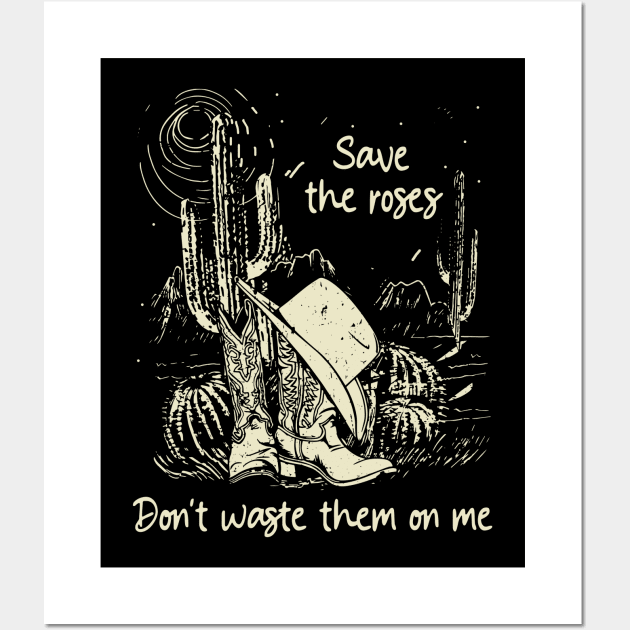 Save The Roses. Don't Waste Them On Me Cowgirl Boot Hat Music Wall Art by GodeleineBesnard